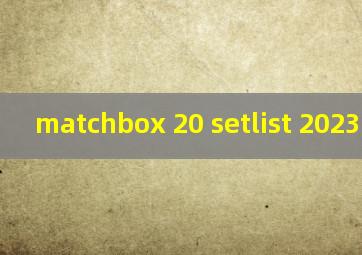  matchbox 20 setlist 2023